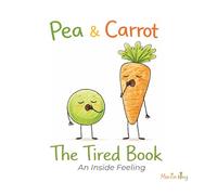 Pea & Carrot: The Tired Book: An Inside Feeling