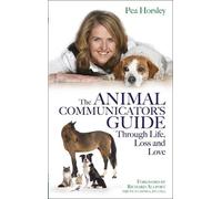 Pea Horsley The Animal Communicator’s Guide Through Life, Loss and L (Tascabile)