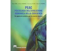 PEAC. Psicologia dell'evoluzione armonica della coscienza. Un approccio evolutivo per la crescita interiore