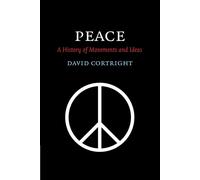 Peace: A History of Movements and Ideas - Cortright David