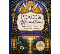 Peace & Affirmations Coloring Book for Adults & Teens: 20 Beautiful Stained Glass Designs for Calm, Healing, Reflection & Inspiration