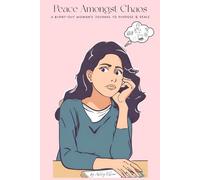 Peace Amongst Chaos: A Burnt-Out Woman's Journal To Peace & Purpose