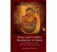 Peace and Conflict Resolution in Islam: Islamic Prespectives on War, Peace and Conflict Resolution
