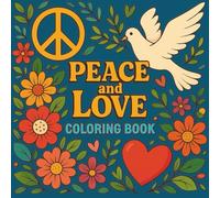 Peace and Love Coloring Book: A Calming Collection of Heartwarming Designs for Relaxation and Inner Peace