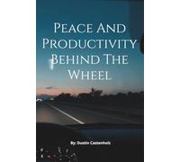 Peace and Productivity Behind the Wheel: Your Complete Guide to a Calmer, Stronger, Smarter Commute