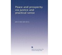 Peace and prosperity via justice and practical sense.