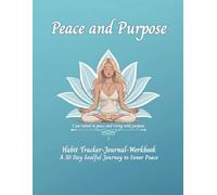 Peace and Purpose Habit Tracker -Journal- Workbook: A 30 Day Soulful Journey to Inner Peace