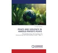 PEACE AND VIOLENCE IN HAROLD PINTER’S PLAYS: (The Birthday Party, The Caretaker, The Homecoming, Old Times, No Man’s Land) Part - I