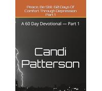 Peace, Be Still: 60 Days Of Comfort Through Depression Part 1: A 60 Day Devotional - Part 1