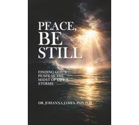 Peace, Be Still: Finding God's Peace In The Midst Of Life's Storms