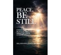 Peace, Be Still: Finding God's Peace In The Midst Of Life's Storms