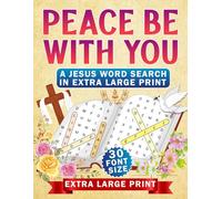 Peace Be With You: A Jesus Word Search in Extra Large Print Featuring 50 Jumbo Word Search Puzzles for Quiet Reflection Through the Words of Jesus (1000 Words, 30 Font Size)