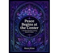 Peace Begins at the Center: A Mindful Mandala Coloring Book for Adults