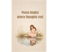 Peace begins where thoughts rest: A minimalist reflection journal for calm, peace, and inner clarity