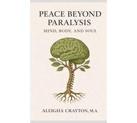 Peace Beyond Paralysis: Mind, Body and Soul