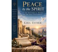 Peace by the Spirit in the Historical Books of the Old Testament Volume IV Ezra-Esther