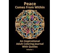 Peace Comes From Within - An Inspirational Adult Coloring Journal With Quotes - Volume 1: A Mindful Coloring & Journaling Experience for Inner Peace