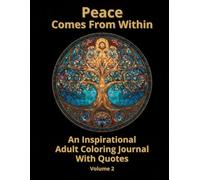 Peace Comes From Within - An Inspirational Adult Coloring Journal With Quotes - Volume 2: A Guided Space for Reflection, Personal Growth & Inner Calm