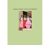 Peace Corps Paraguay in Depth (Tascabile) Peace Corps