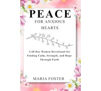 Peace for Anxious Hearts: A 60 Day Women Devotional for Finding Calm, Strength, and Hope Through Faith