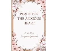 Peace for the Anxious Heart: A 40-Day Scripture Reflection Journal with Bible Verses and Daily Prompts for Christian Women Seeking Peace from Worry and Fear