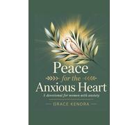 Peace for the Anxious Heart: A Devotional for Women with Anxiety.