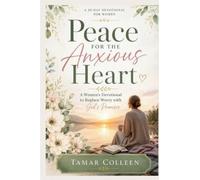 peace for the Anxious Heart: A Woman's Devotional to Replace Worry with God's Promises