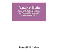 Peace handbooks: issued by the historical section of the foreign office (v...
