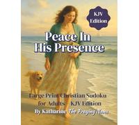 Peace in His Presence: Large Print Christian Sudoku Puzzle Book For Adults KJV Edition