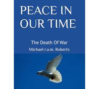 PEACE IN OUR TIME: The Death Of War