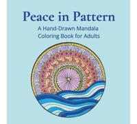 Peace in Pattern: A Hand-Drawn Mandala Coloring Book for Adults