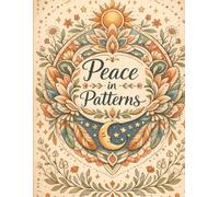 Peace in Patterns: Relaxing Boho Mandalas, Florals & Free-Spirited Patterns for Mindfulness & Creativity