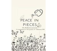 Peace in Pieces: The Reflection Journal: A Companion to the Poetry of Adrianna Hill