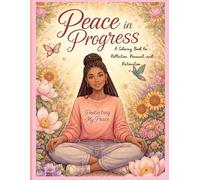 Peace in Progress: A Coloring Book for Reflection, Renewal, and Restoration