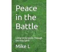 Peace in the Battle: Living Victoriously Through the Holy Spirit