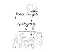 Peace in the Everyday: A Faith Focused Motherhood Bible Study