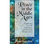 Peace in the Middle Ages: Exploring Jewish, Christian, and Muslim Perspectives