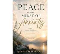 Peace in the Midst of Anxiety: Finding God's peace when your mind won't settle