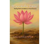 Peace in the Pause: Finding Faith, Strength, and Stillness in Hard Seasons