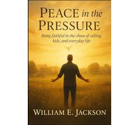 Peace in the Pressure, a 21 day Devotional: Being Faithful in the Chaos of Calling, Kids, and Everyday Life