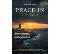 PEACE IN THE STORM: A 30-Day Christian Devotional for Overcoming Anxiety, Fear, and Uncertainty Through God's Word