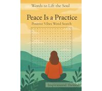 Peace is a practice:- The Mindful Word Search Puzzle Book to Calm Your Mind, One Word at a Time: Relax, breathe, and reconnect with yourself through ... by holistic positivity and inner peace.