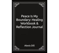 Peace Is My Boundary: Healing Workbook & Reflection Journal