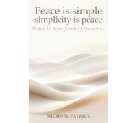 Peace is simple simplicity is peace: Peace is your home frequency