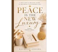 Peace Is The New Luxury: A Guide to Choosing Yourself, Protecting Your Energy, and Creating a Life you Love
