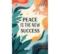Peace is the New Success: A Guided Daily Journal for Inner Growth, Clarity, and Gratitude |A 120+ Page Reflective Notebook to Cultivate Mindfulness, ... Gift for Women, Men, Teens & Professionals