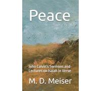 Peace: John Calvin's Sermons and Lectures on Isaiah in Verse
