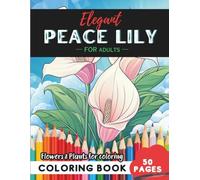 Peace Lily Coloring Book for Adults: 50 pages of stress relief through artistic coloring