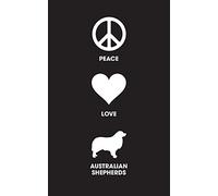 Peace Love Australian Shepherds: 120 Page, 5x8, Lined Journal For Dog Lovers
