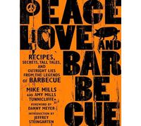 Peace, Love, & Barbecue: Recipes, Secrets, Tall Tales, and Outright Lies from the Legends of Barbecue